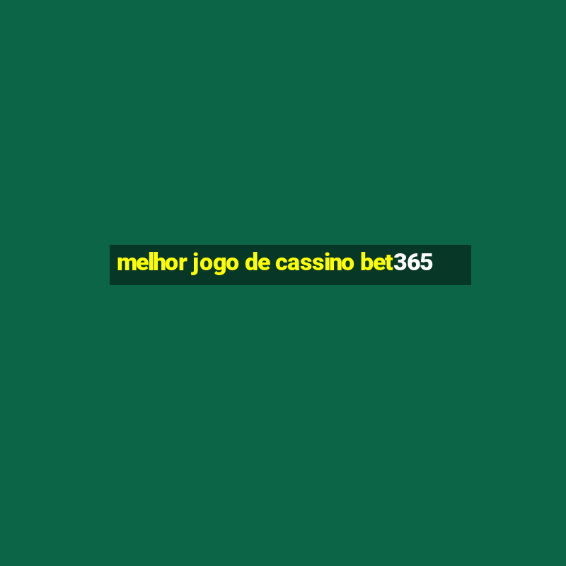 melhor jogo de cassino bet365