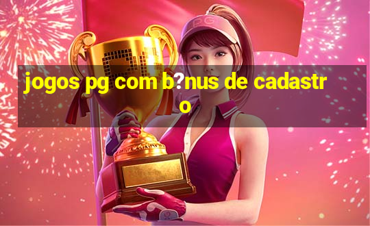 jogos pg com b?nus de cadastro