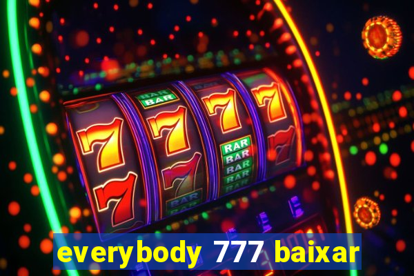 everybody 777 baixar