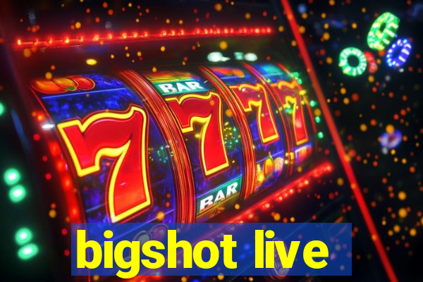 bigshot live