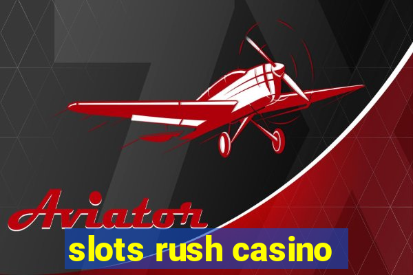 slots rush casino