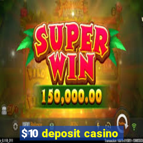 $10 deposit casino