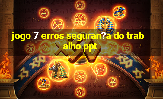 jogo 7 erros seguran?a do trabalho ppt