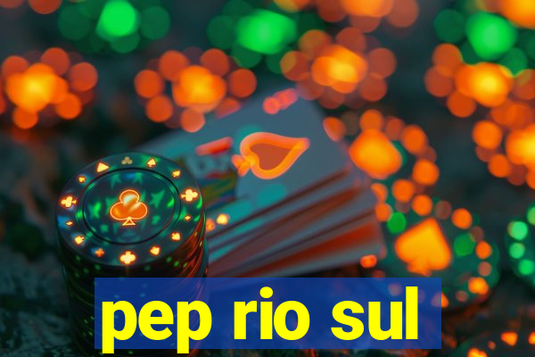 pep rio sul