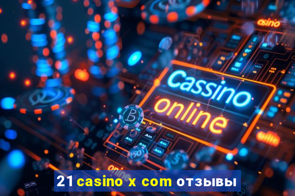 21 casino x com отзывы