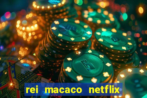 rei macaco netflix 3 temporada