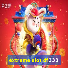 extreme slot df333