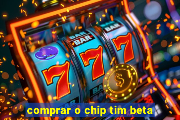 comprar o chip tim beta