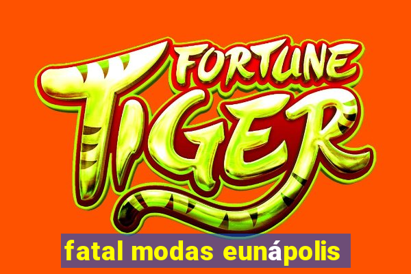 fatal modas eunápolis