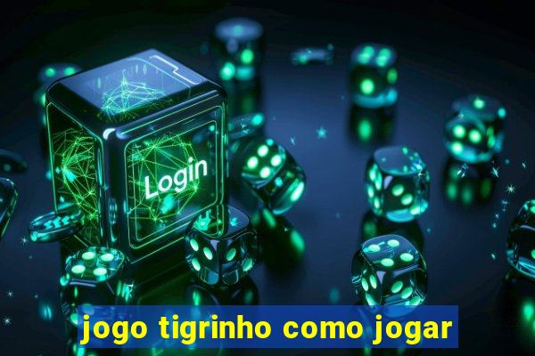 jogo tigrinho como jogar