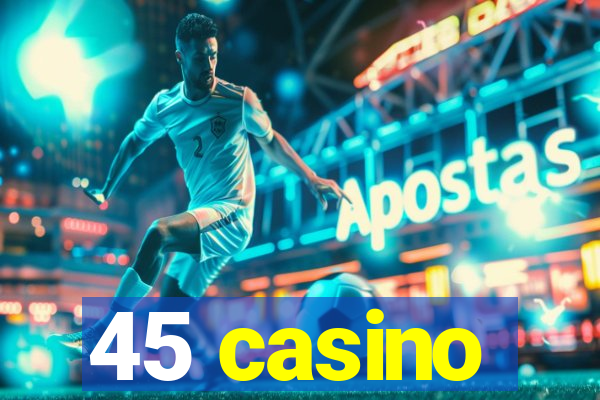 45 casino