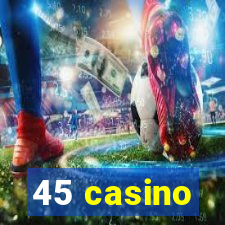 45 casino