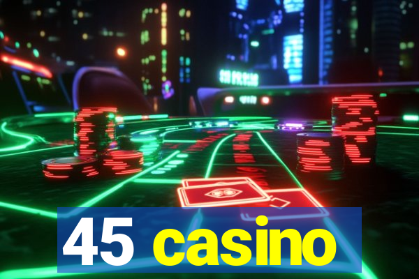 45 casino