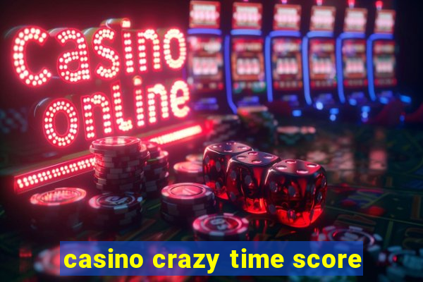 casino crazy time score