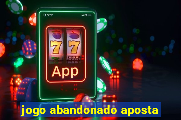 jogo abandonado aposta