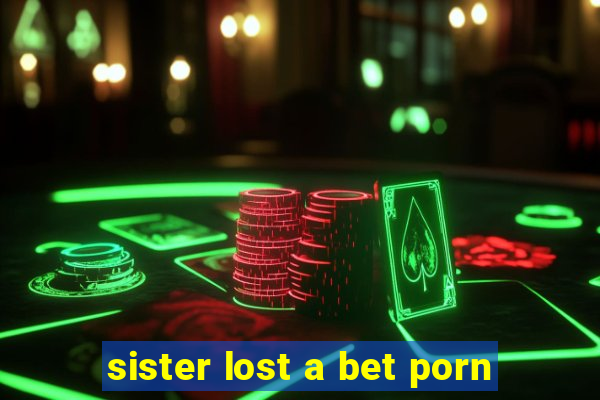 sister lost a bet porn