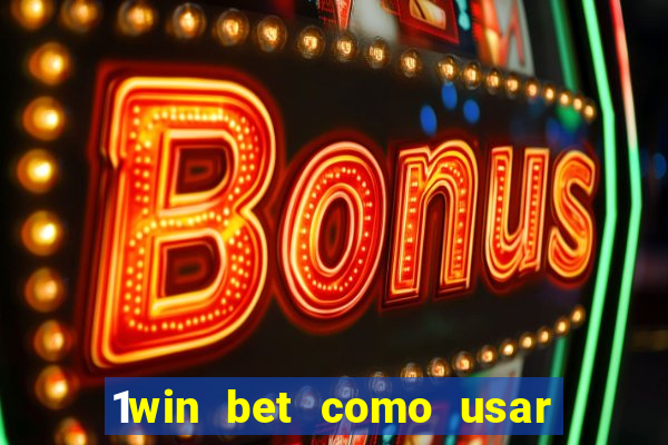 1win bet como usar o bonus