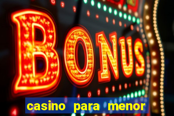 casino para menor de 18