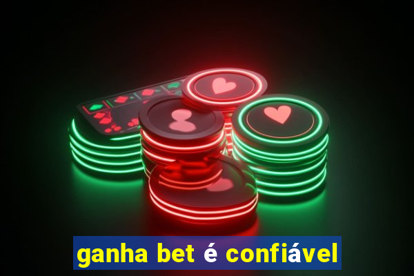 ganha bet é confiável