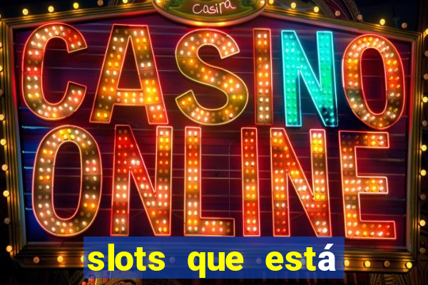 slots que está pagando hoje