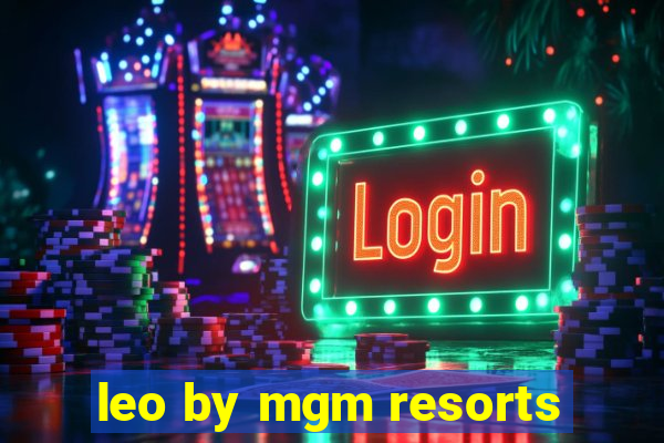 leo by mgm resorts