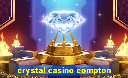 crystal casino compton