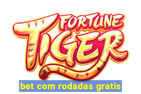 bet com rodadas gratis