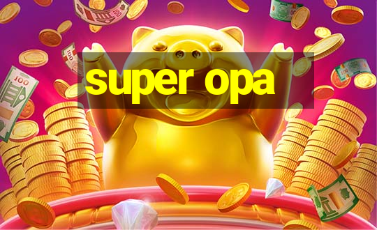 super opa