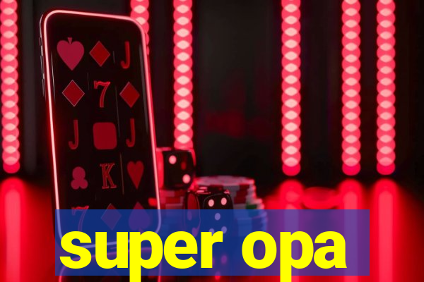 super opa