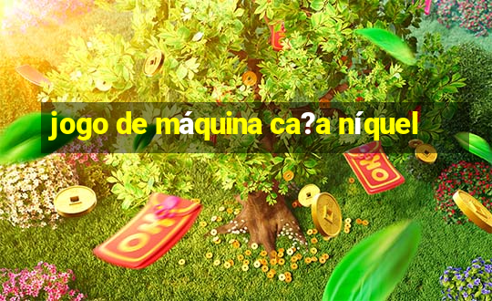 jogo de máquina ca?a níquel