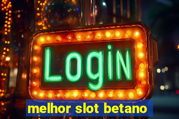 melhor slot betano