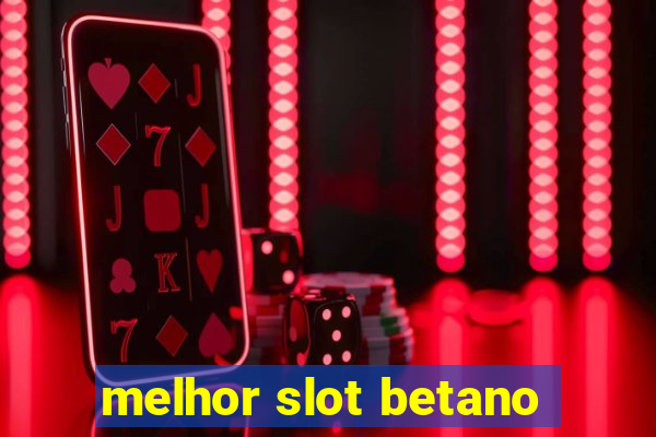 melhor slot betano