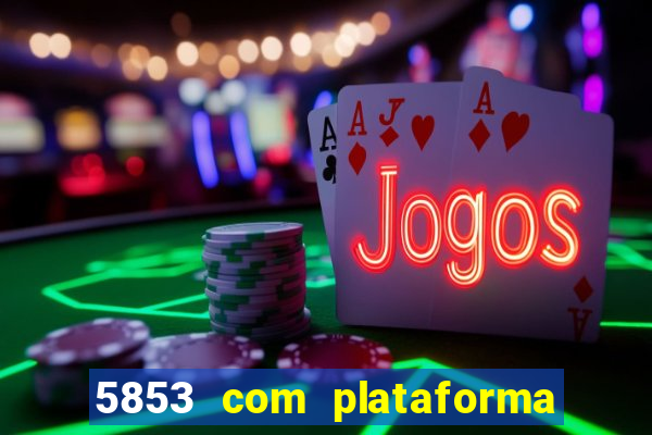 5853 com plataforma de jogos