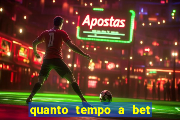 quanto tempo a bet demora para pagar