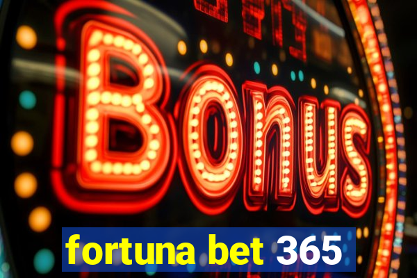 fortuna bet 365