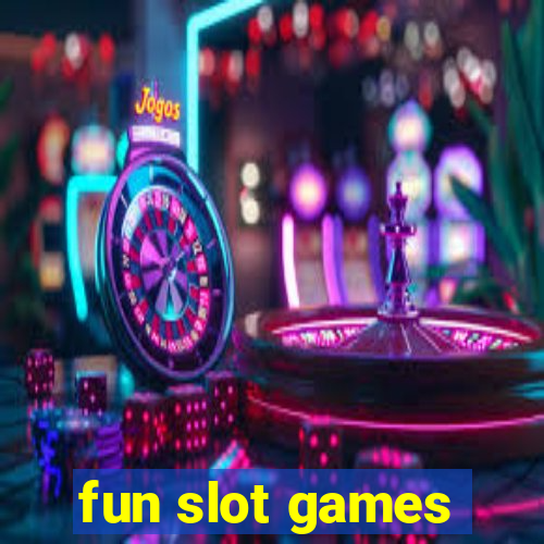 fun slot games