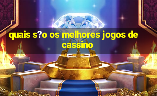 quais s?o os melhores jogos de cassino