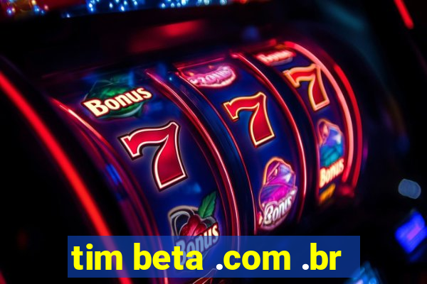 tim beta .com .br