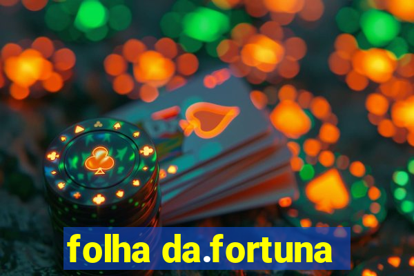 folha da.fortuna