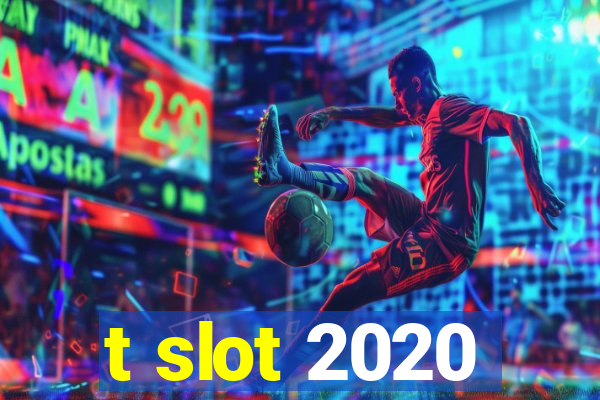 t slot 2020