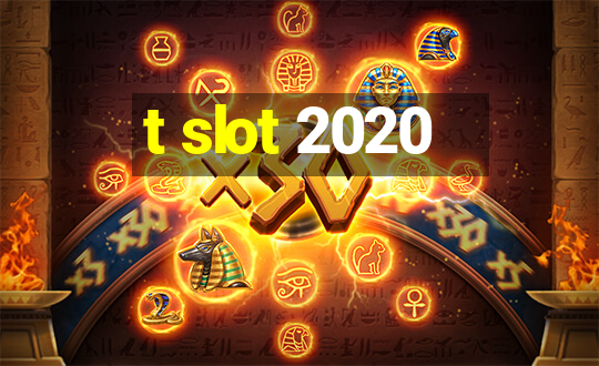 t slot 2020