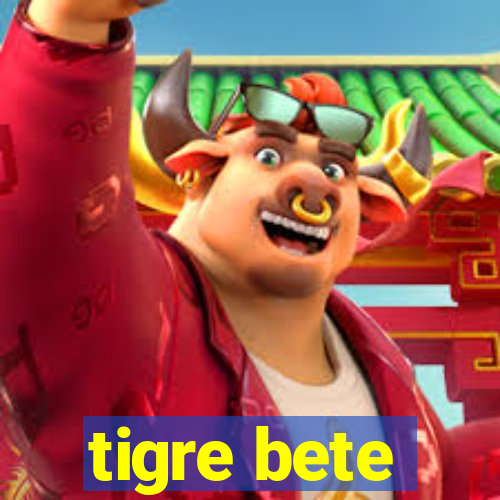 tigre bete