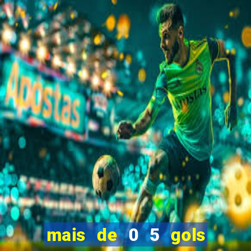 mais de 0 5 gols no primeiro tempo