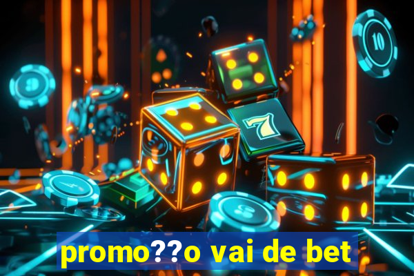 promo??o vai de bet