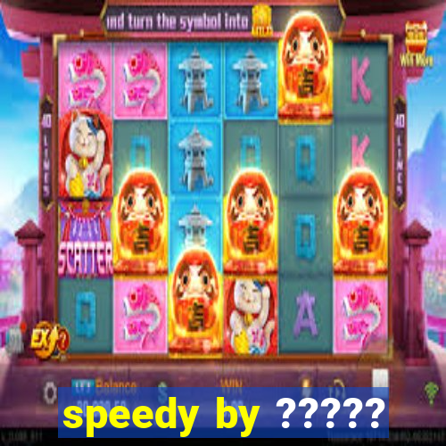 speedy by ?????