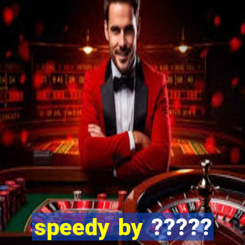 speedy by ?????