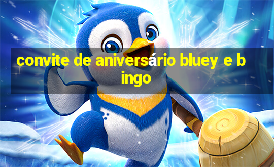 convite de aniversário bluey e bingo