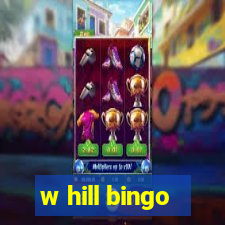 w hill bingo