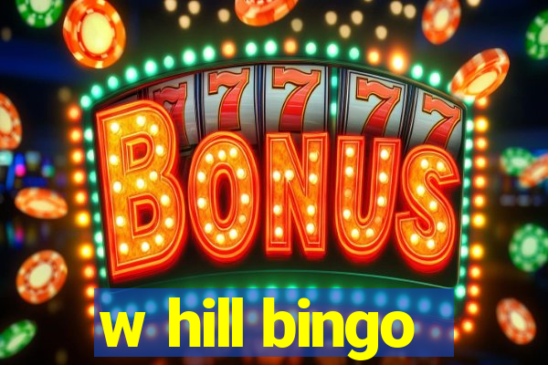 w hill bingo