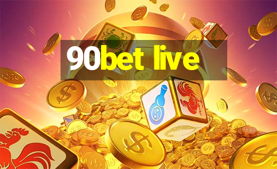 90bet live